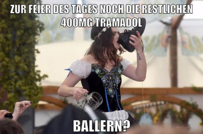 ZUR FEIER DES TAGES NOCH DIE RESTLICHEN 400mg TRAMADOL BALLERN?