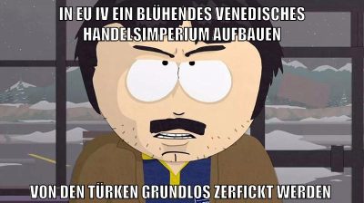 in EU IV ein blühendes venedisches handelsimperium aufbauen von den türken grundlos zerfickt werden
