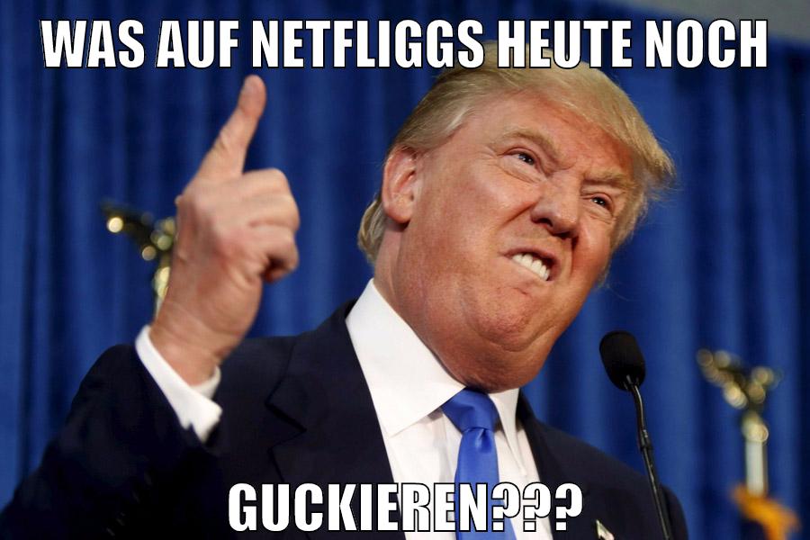 WAS AUF NETFLIGGS HEUTE NOCH GUCKIEREN???