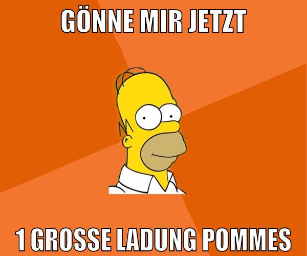 gönne mir jetzt 1 große ladung pommes