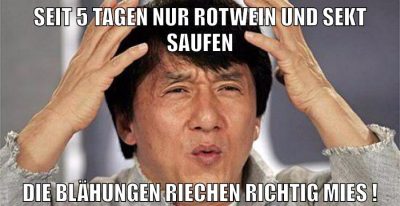 seit 5 tagen nur rotwein und sekt saufen die blähungen riechen richtig mies !