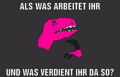 Als was arbeitet ihr Und was verdient ihr da so?