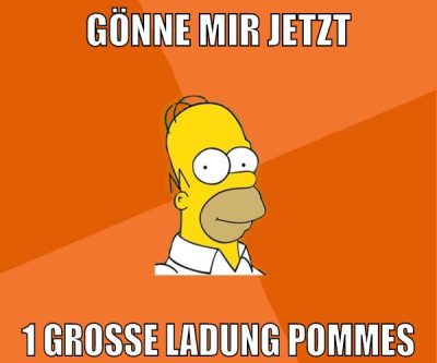 gönne mir jetzt 1 große ladung pommes