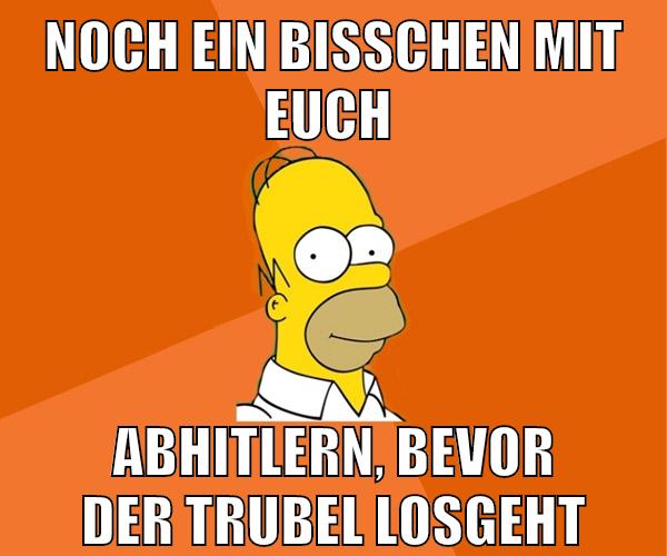 noch ein bisschen mit euch abhitlern, bevor der Trubel losgeht