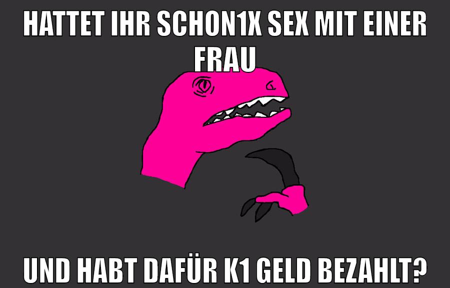 hattet ihr schon1x sex mit einer frau und habt dafür k1 geld bezahlt?