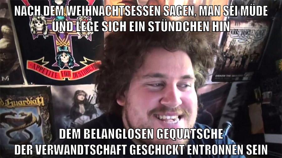 nach dem weihnachtsessen sagen, man sei müde und lege sich ein stündchen hin dem belanglosen gequatsche der verwandtschaft geschickt entronnen sein