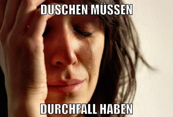 Duschen müssen durchfall haben