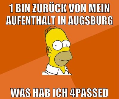 1 bin zurück von mein aufenthalt in augsburg was hab ich 4passed