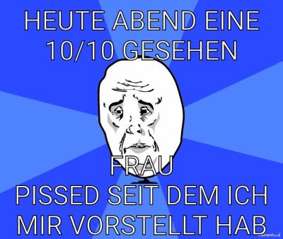Heute Abend eine 10/10 gesehen Frau pissed seit dem ich mir vorstellt hab