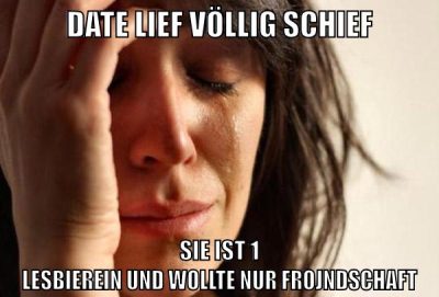 date lief völlig schief sie ist 1 lesbierein und wollte nur frojndschaft