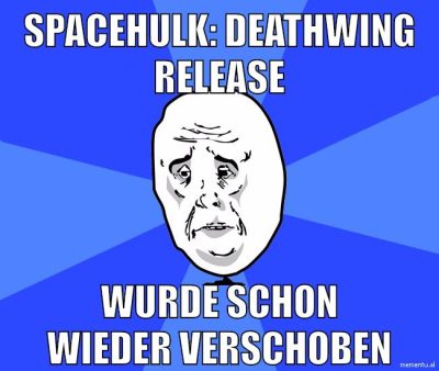 Spacehulk: deathwing release wurde schon wieder verschoben