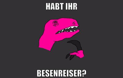 HABT IHR BESENREISER?
