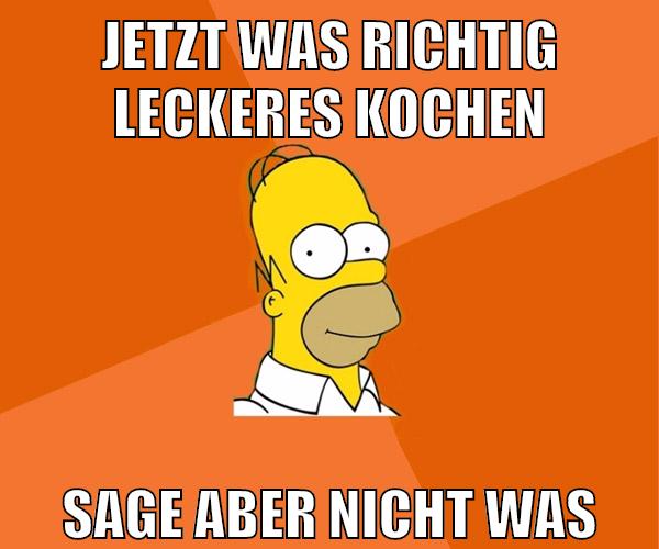 jetzt was richtig leckeres kochen sage aber nicht was