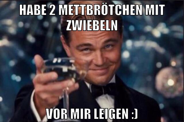 Habe 2 Mettbrötchen mit ZWIEBELN VOR MIR LEIGEN :)