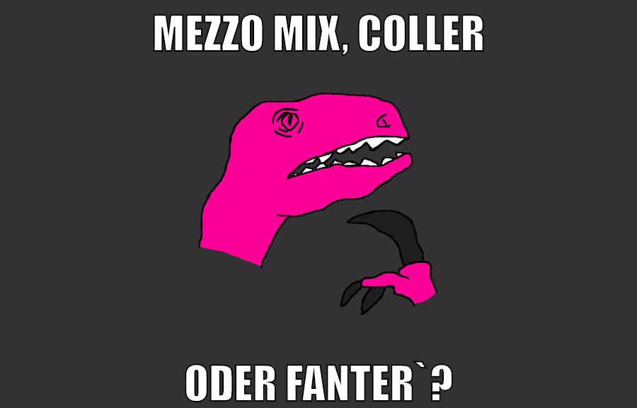 mezzo mix, coller oder fanter`?