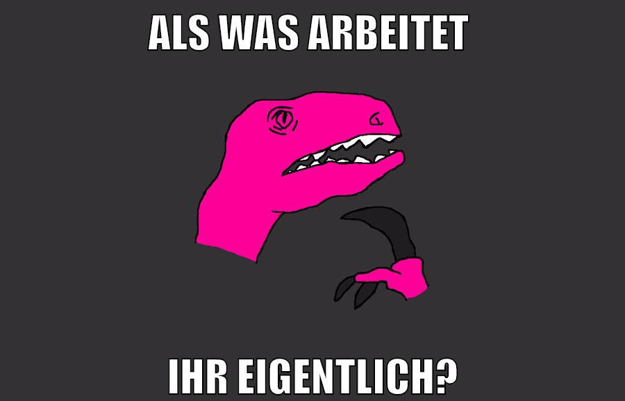 als was arbeitet ihr eigentlich?