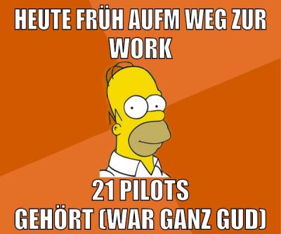 heute früh aufm weg zur work 21 pilots gehört (war ganz gud)