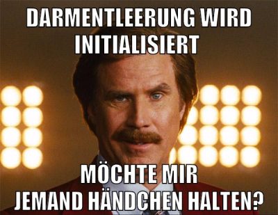 darmentleerung wird initialisiert möchte mir jemand händchen halten?