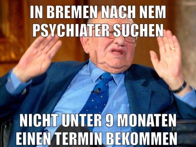 in bremen nach nem Psychiater suchen nicht unter 9 monaten einen termin bekommen