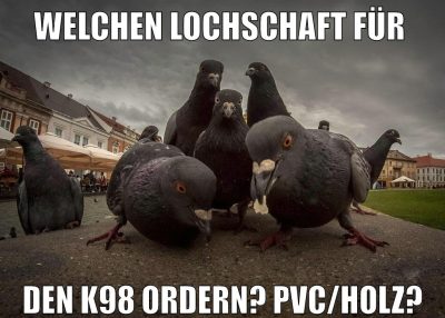 Welchen lochschaft für den K98 ordern? PVC/Holz?