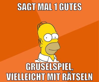 sagt mal 1 gutes gruselspiel, vielleicht mit rätseln