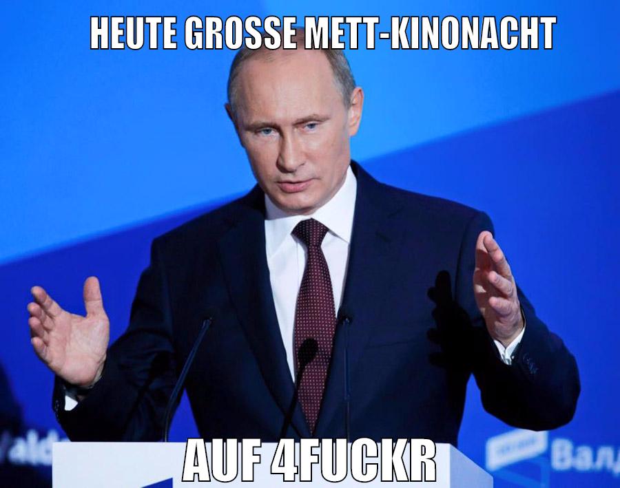heute große mett-kinonacht auf 4fuckr
