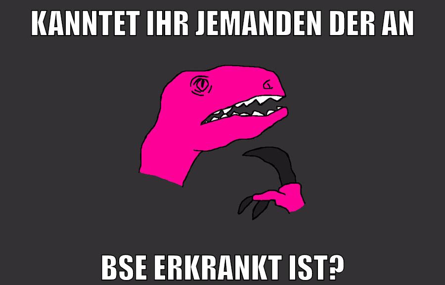 KANNTET IHR JEMANDEN DER AN BSE ERKRANKT IST?