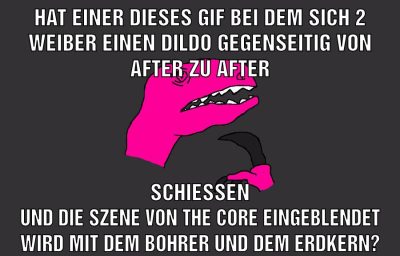 hat einer dieses gif bei dem sich 2 weiber einen dildo gegenseitig von after zu after schießen und die szene von the core eingeblendet wird mit dem Bohrer und dem Erdkern?
