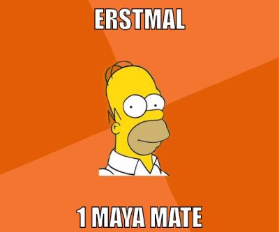 erstmal 1 maya mate