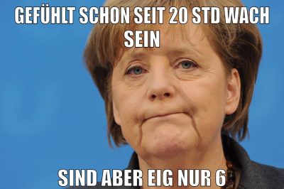 gefühlt schon seit 20 std wach sein sind aber eig nur 6
