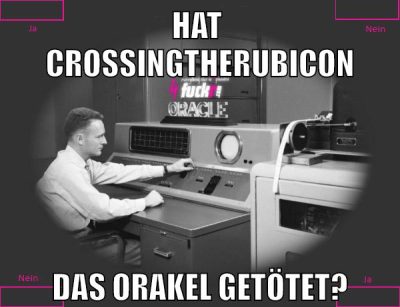 Hat       CrossingTheRubicon DAS ORAKEL GETÖTET?