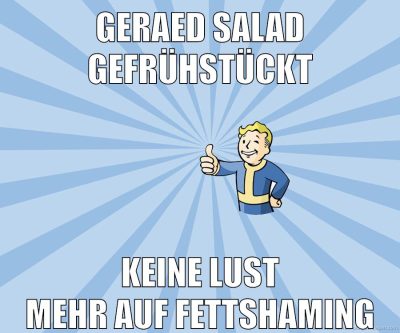 geraed salad gefrühstückt keine lust mehr auf fettshaming