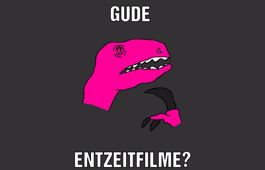 Gude Entzeitfilme?