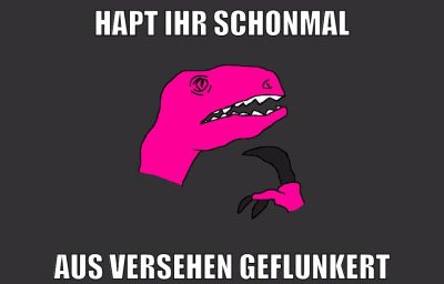 hapt ihr schonmal aus versehen geflunkert