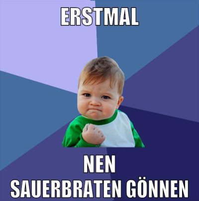 erstmal nen sauerbraten gönnen