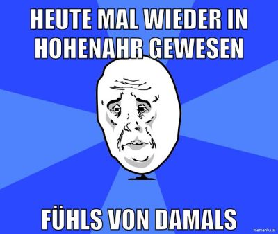 HEUTE MAL WIEDER IN HOHENAHR GEWESEN FÜHLS VON DAMALS