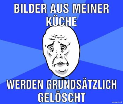 Bilder aus meiner küche Werden grundsätzlich gelöscht