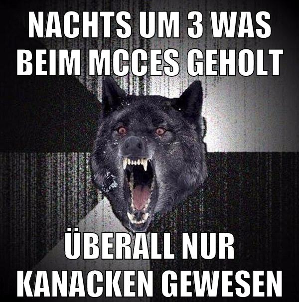 nachts um 3 was beim mcces geholt überall nur kanacken gewesen