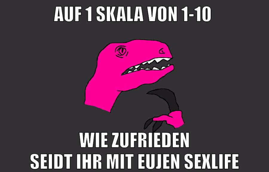 AUF 1 Skala von 1-10 wie zufrieden seidt ihr mit eujen sexlife