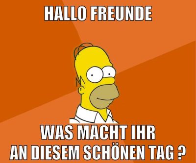 hallo freunde was macht ihr an diesem schönen tag ?