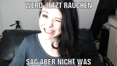 Werd jetzt rauchen Sag aber nicht was