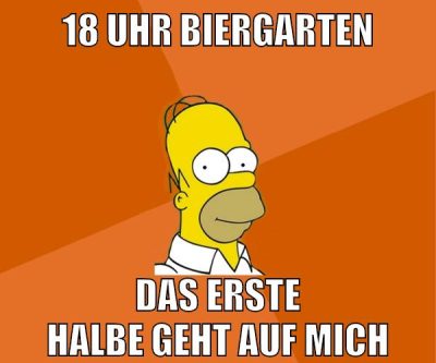 18 uhr Biergarten das erste halbe geht auf mich