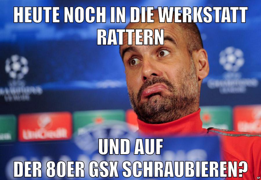 heute noch in die werkstatt rattern und auf der 80er gsx schraubieren?