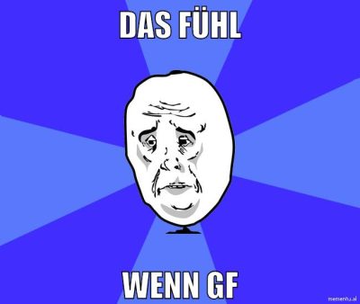 das fühl wenn gf
