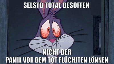 selstb total besoffen nicht der panik vor dem tot flüchjten lönnen