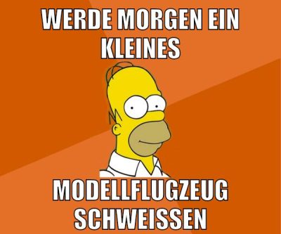 werde morgen ein kleines modellflugzeug schweißen