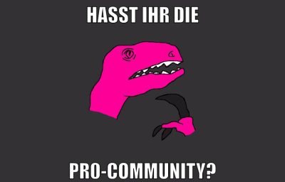 HASST IHR DIE PR0-Community?