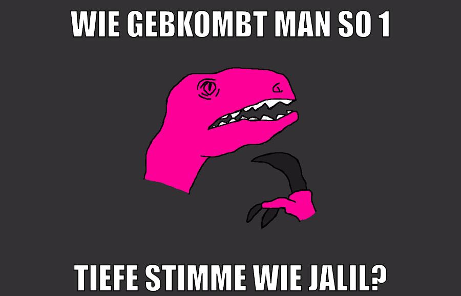 wie gebkombt man so 1 tiefe stimme wie jalil?