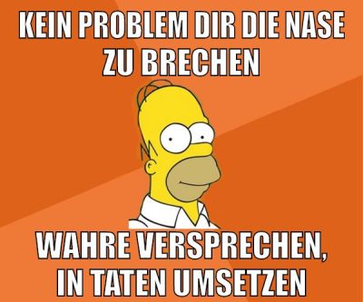 kein problem dir die nase zu brechen wahre versprechen, in taten umsetzen