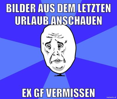 bilder aus dem letzten urlaub anschauen ex gf vermissen